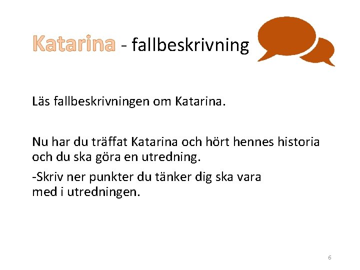 Katarina - fallbeskrivning Läs fallbeskrivningen om Katarina. Nu har du träffat Katarina och hört