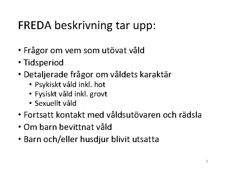 FREDA beskrivning tar upp: • Frågor om vem som utövat våld • Tidsperiod •
