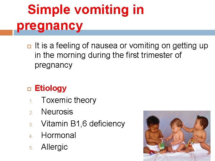 Simple vomiting in pregnancy It is a feeling of nausea or vomiting on getting