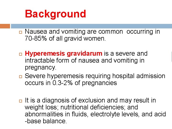  Background Nausea and vomiting are common occurring in 70 -85% of all gravid