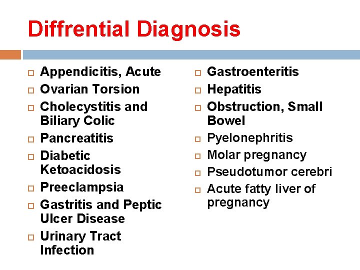 Diffrential Diagnosis Appendicitis, Acute Ovarian Torsion Cholecystitis and Biliary Colic Pancreatitis Diabetic Ketoacidosis Preeclampsia