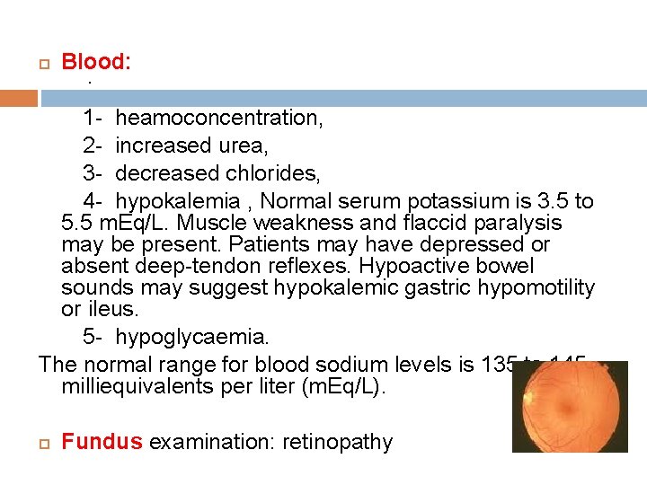  Blood: . 1 - heamoconcentration, 2 - increased urea, 3 - decreased chlorides,