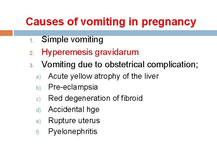 Causes of vomiting in pregnancy Simple vomiting Hyperemesis gravidarum Vomiting due to obstetrical complication;