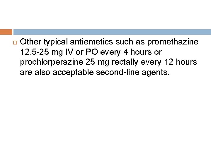  Other typical antiemetics such as promethazine 12. 5 -25 mg IV or PO