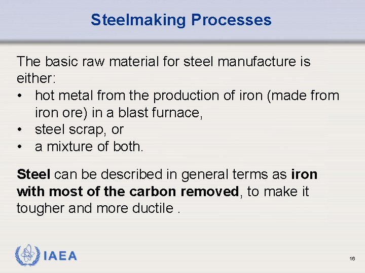 Steelmaking Processes The basic raw material for steel manufacture is either: • hot metal