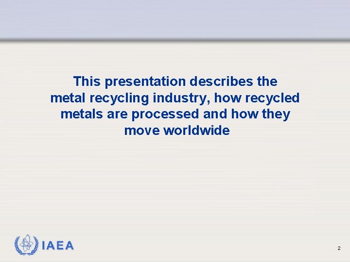 This presentation describes the metal recycling industry, how recycled metals are processed and how