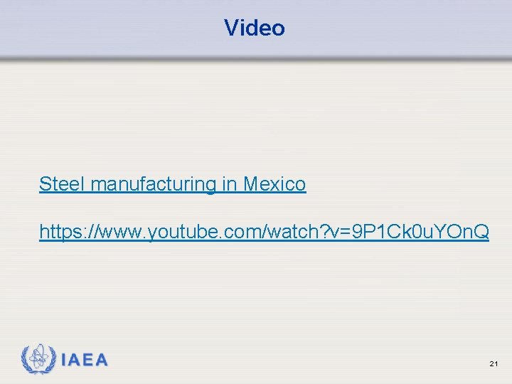 Video Steel manufacturing in Mexico https: //www. youtube. com/watch? v=9 P 1 Ck 0