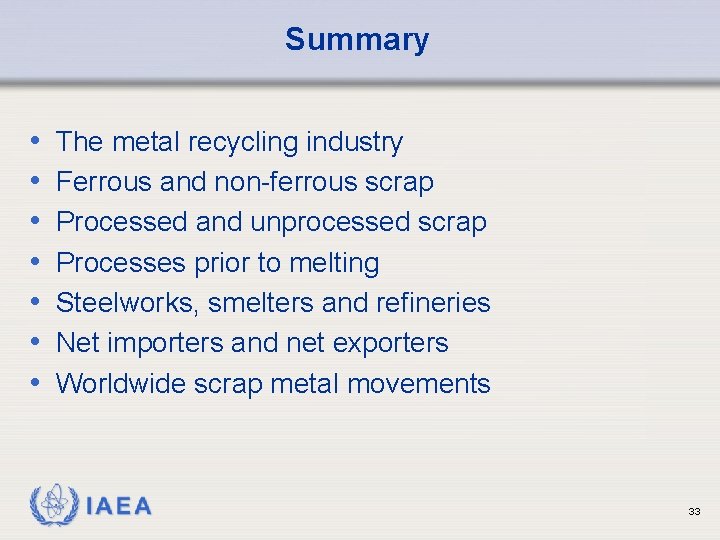 Summary • • The metal recycling industry Ferrous and non-ferrous scrap Processed and unprocessed