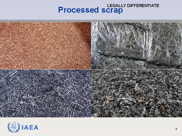 LEGALLY DIFFERENTIATE Processed scrap IAEA 9 