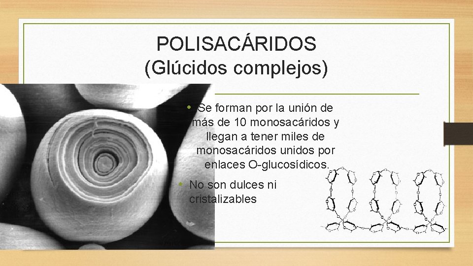 POLISACÁRIDOS (Glúcidos complejos) • Se forman por la unión de más de 10 monosacáridos