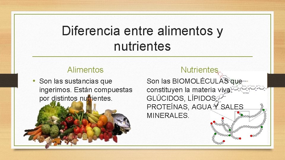 Diferencia entre alimentos y nutrientes Alimentos • Son las sustancias que ingerimos. Están compuestas