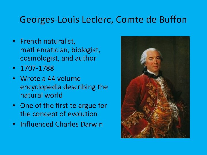 Georges-Louis Leclerc, Comte de Buffon • French naturalist, mathematician, biologist, cosmologist, and author •