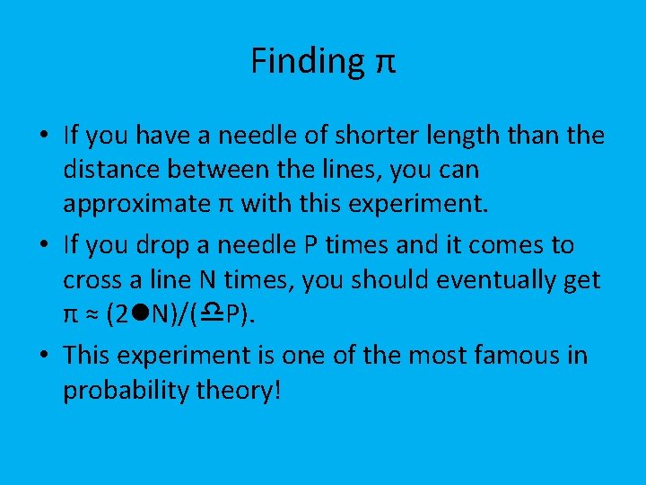 Finding π • If you have a needle of shorter length than the distance