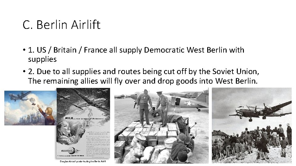 C. Berlin Airlift • 1. US / Britain / France all supply Democratic West