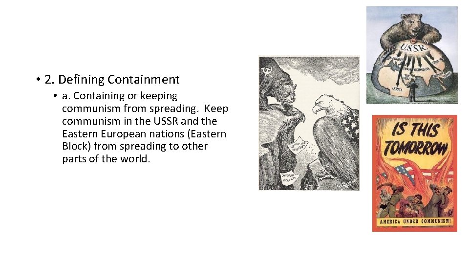  • 2. Defining Containment • a. Containing or keeping communism from spreading. Keep