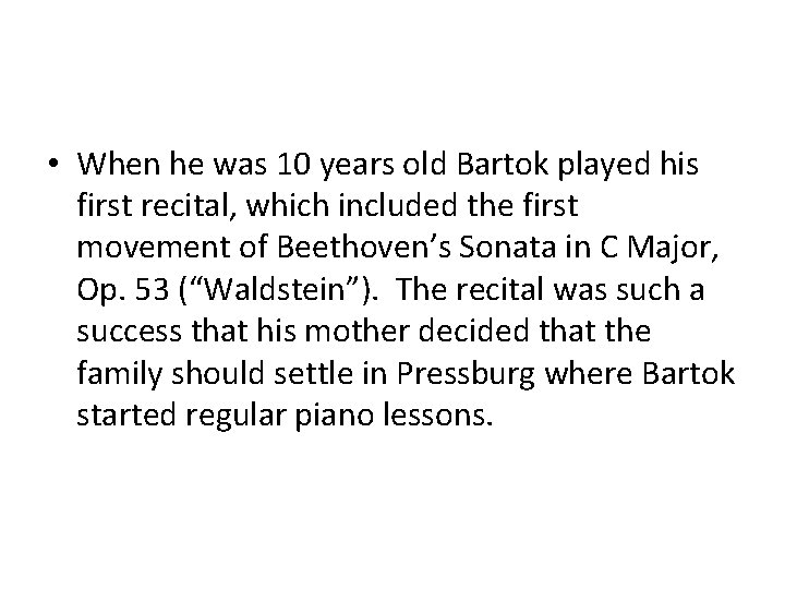  • When he was 10 years old Bartok played his first recital, which