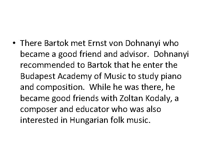  • There Bartok met Ernst von Dohnanyi who became a good friend advisor.