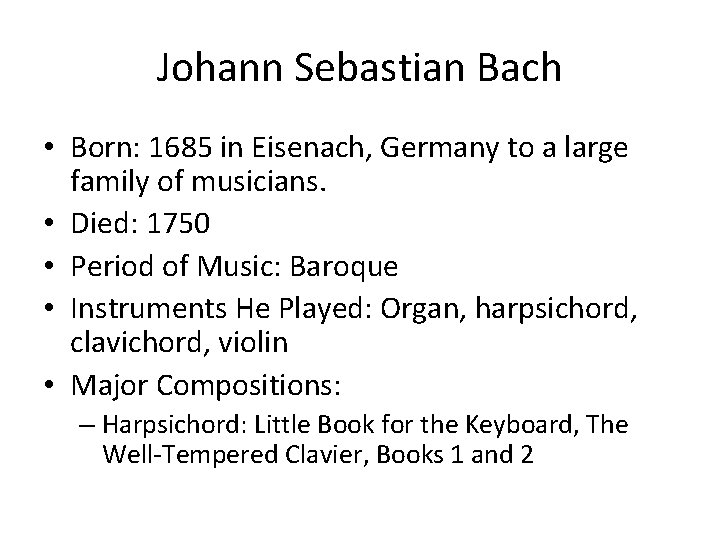 Johann Sebastian Bach • Born: 1685 in Eisenach, Germany to a large family of