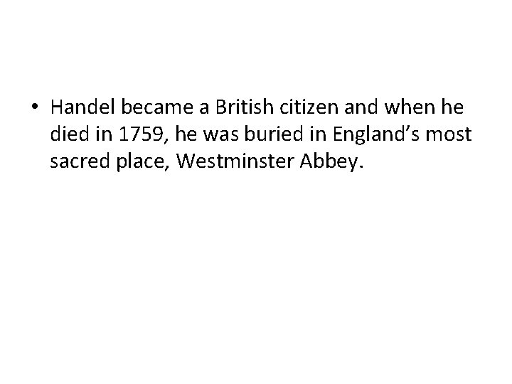  • Handel became a British citizen and when he died in 1759, he