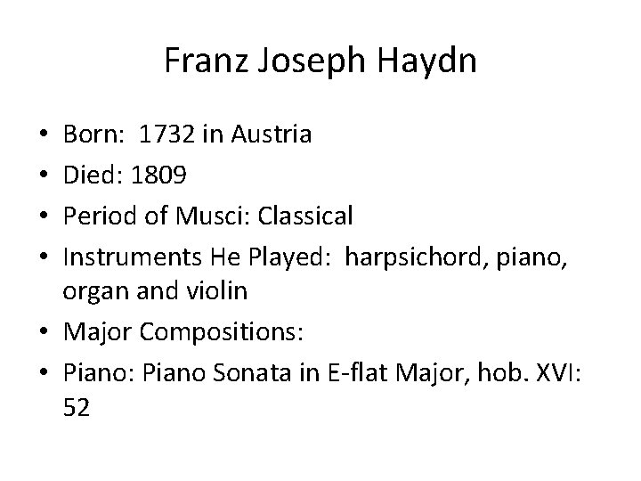 Franz Joseph Haydn Born: 1732 in Austria Died: 1809 Period of Musci: Classical Instruments