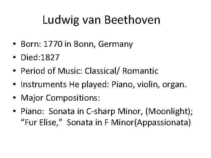 Ludwig van Beethoven • • • Born: 1770 in Bonn, Germany Died: 1827 Period