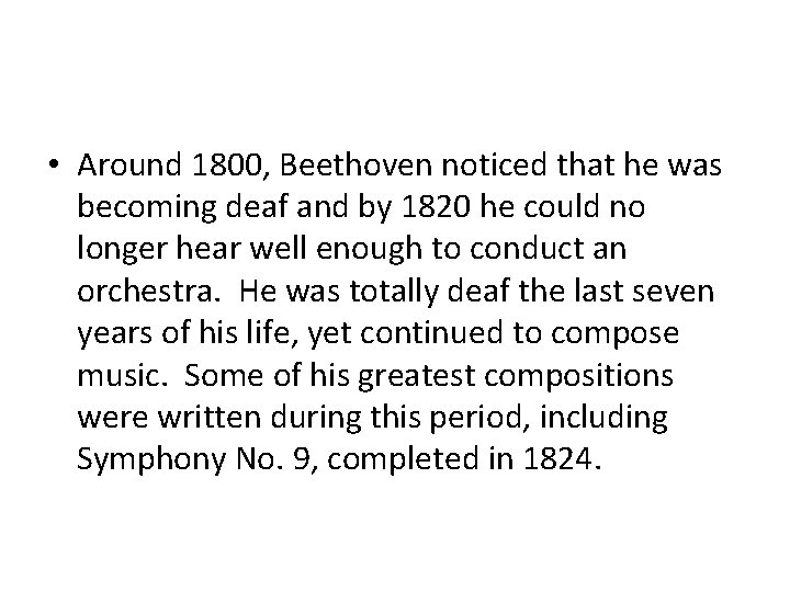  • Around 1800, Beethoven noticed that he was becoming deaf and by 1820