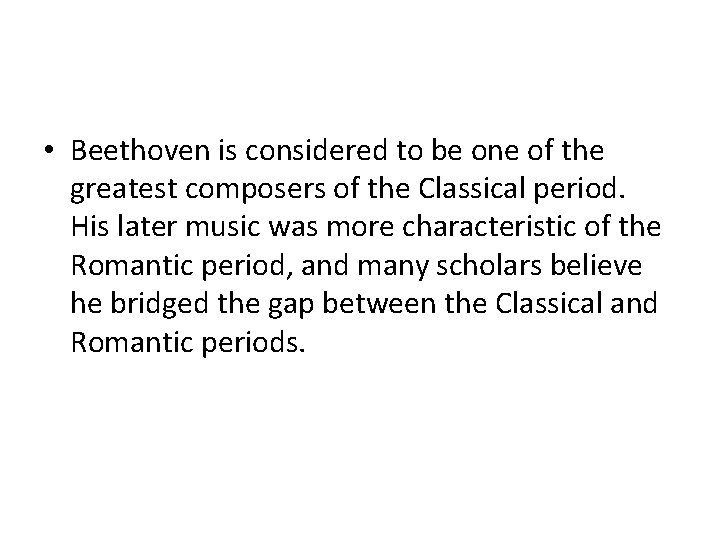  • Beethoven is considered to be one of the greatest composers of the