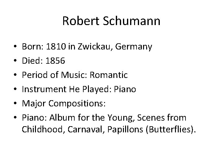 Robert Schumann • • • Born: 1810 in Zwickau, Germany Died: 1856 Period of