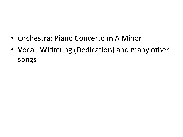  • Orchestra: Piano Concerto in A Minor • Vocal: Widmung (Dedication) and many