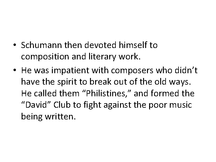 • Schumann then devoted himself to composition and literary work. • He was