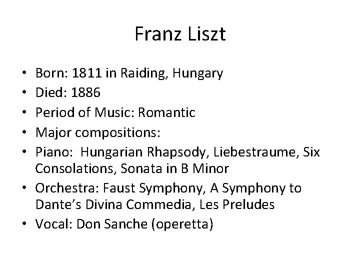 Franz Liszt Born: 1811 in Raiding, Hungary Died: 1886 Period of Music: Romantic Major