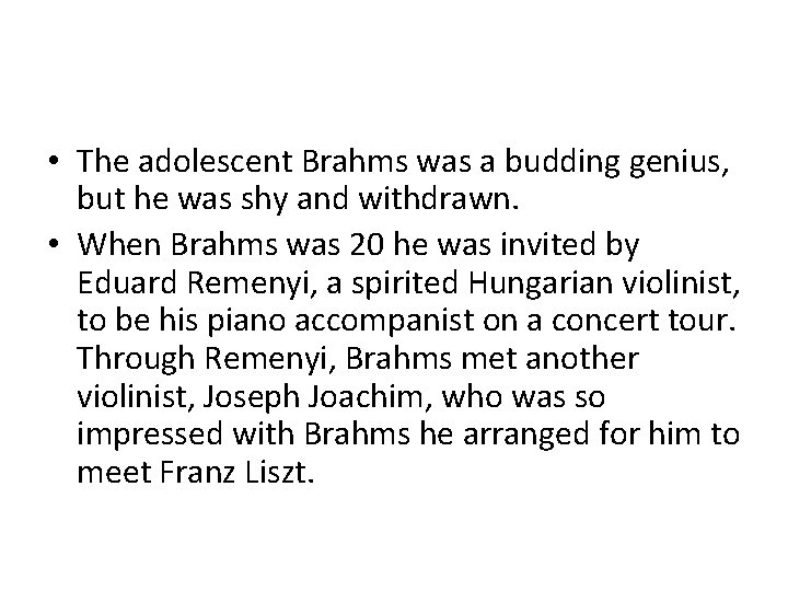  • The adolescent Brahms was a budding genius, but he was shy and