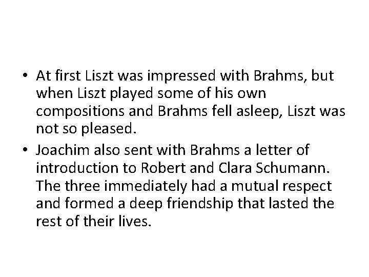  • At first Liszt was impressed with Brahms, but when Liszt played some