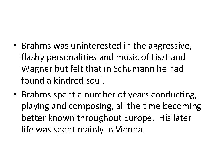  • Brahms was uninterested in the aggressive, flashy personalities and music of Liszt