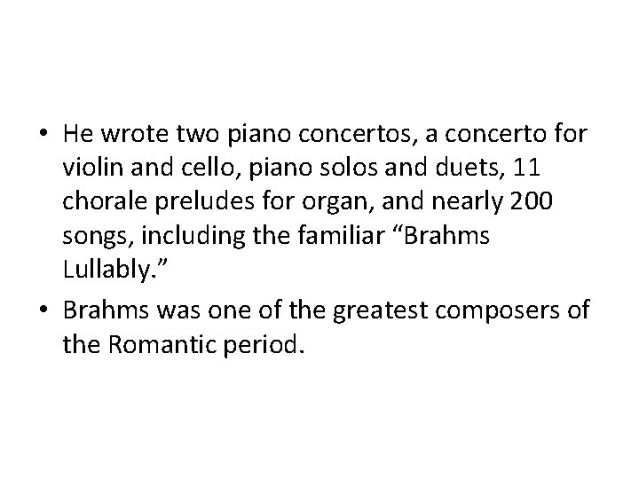  • He wrote two piano concertos, a concerto for violin and cello, piano