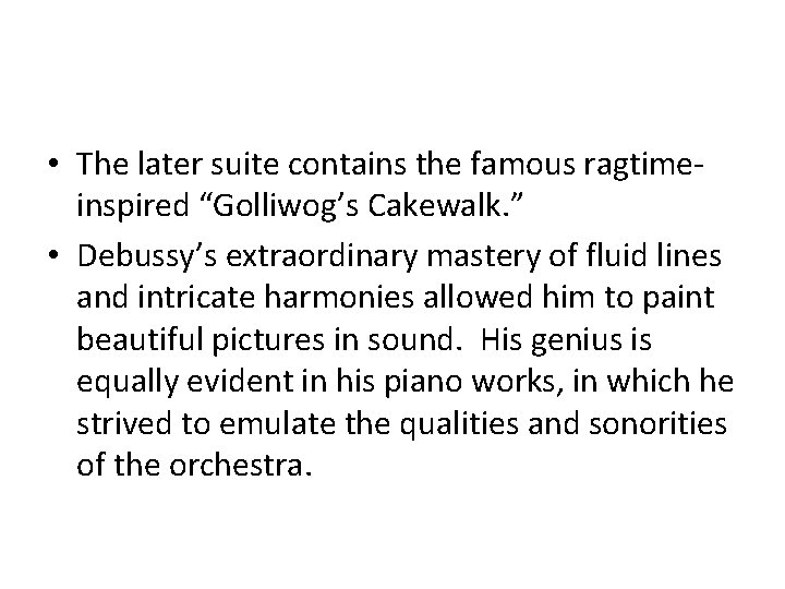  • The later suite contains the famous ragtimeinspired “Golliwog’s Cakewalk. ” • Debussy’s