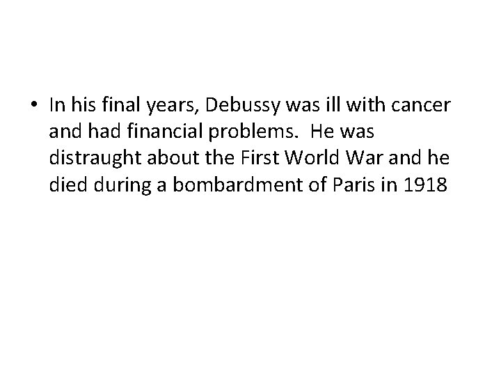  • In his final years, Debussy was ill with cancer and had financial