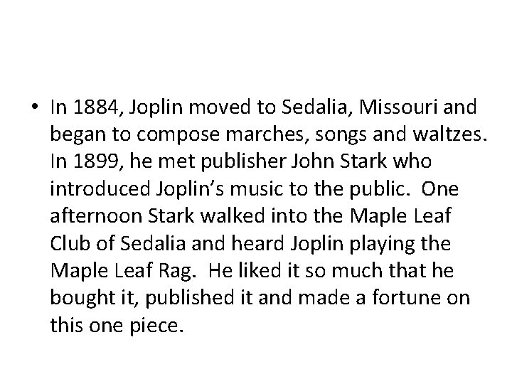  • In 1884, Joplin moved to Sedalia, Missouri and began to compose marches,