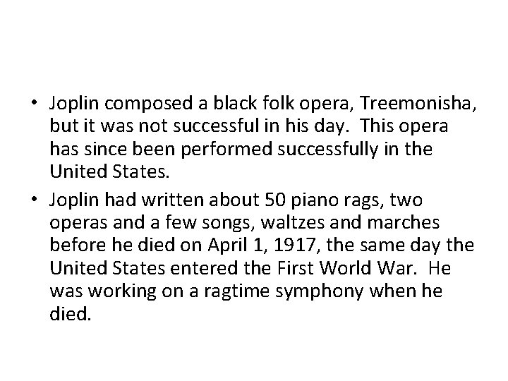  • Joplin composed a black folk opera, Treemonisha, but it was not successful