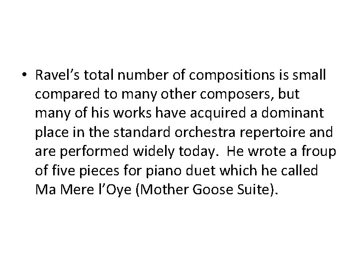  • Ravel’s total number of compositions is small compared to many other composers,