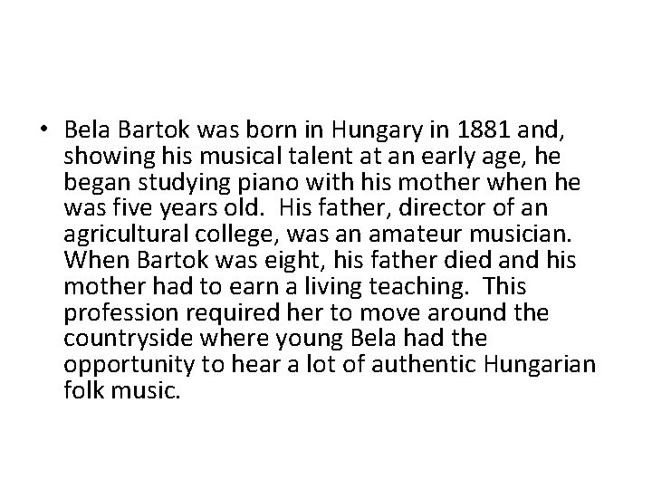  • Bela Bartok was born in Hungary in 1881 and, showing his musical