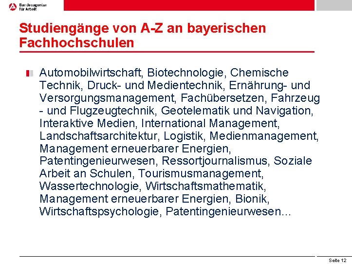 Studiengänge von A-Z an bayerischen Fachhochschulen Automobilwirtschaft, Biotechnologie, Chemische Technik, Druck- und Medientechnik, Ernährung-