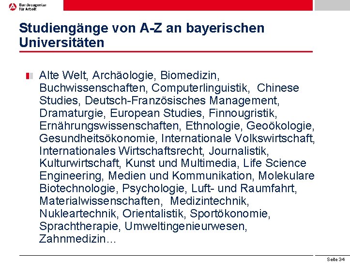 Studiengänge von A-Z an bayerischen Universitäten Alte Welt, Archäologie, Biomedizin, Buchwissenschaften, Computerlinguistik, Chinese Studies,