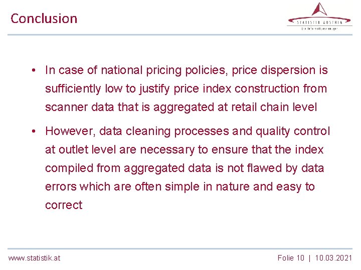 Conclusion • In case of national pricing policies, price dispersion is sufficiently low to