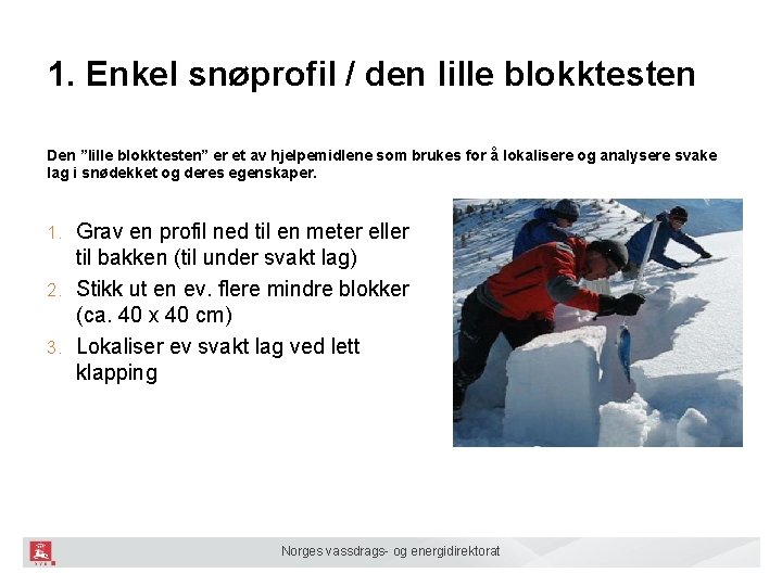 1. Enkel snøprofil / den lille blokktesten Den ”lille blokktesten” er et av hjelpemidlene