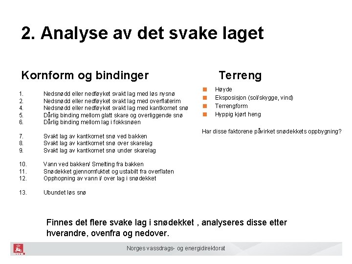 2. Analyse av det svake laget Kornform og bindinger 1. Nedsnødd eller nedføyket svakt