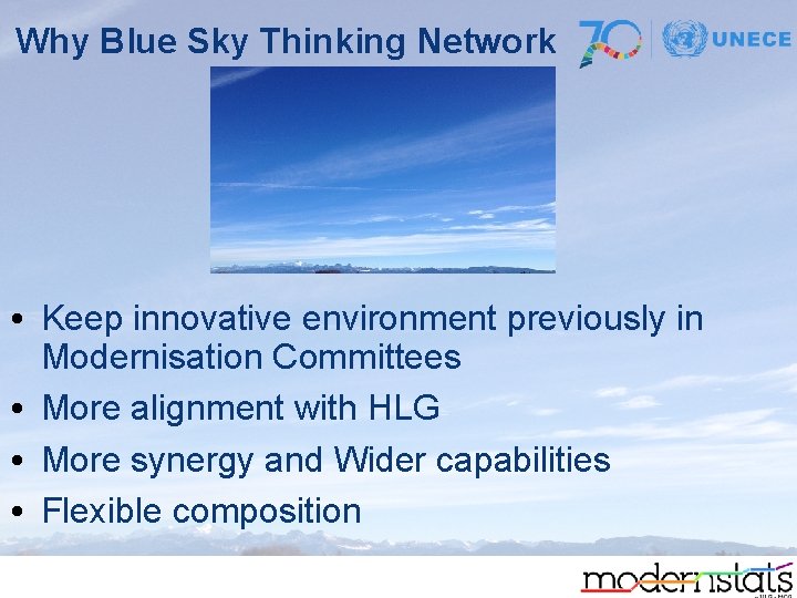 Why Blue Sky Thinking Network • Keep innovative environment previously in Modernisation Committees •