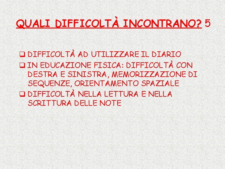 QUALI DIFFICOLTÀ INCONTRANO? 5 q DIFFICOLTÀ AD UTILIZZARE IL DIARIO q IN EDUCAZIONE FISICA: