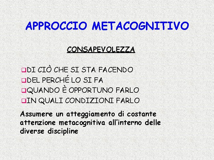 APPROCCIO METACOGNITIVO CONSAPEVOLEZZA q. DI CIÒ CHE SI STA FACENDO q. DEL PERCHÉ LO