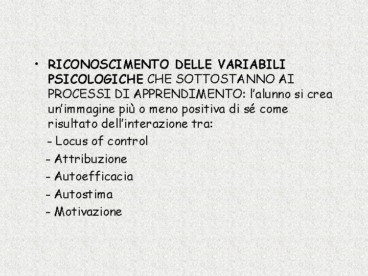  • RICONOSCIMENTO DELLE VARIABILI PSICOLOGICHE SOTTOSTANNO AI PROCESSI DI APPRENDIMENTO: l’alunno si crea